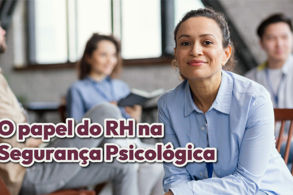 O papel do RH na Segurança Psicológica