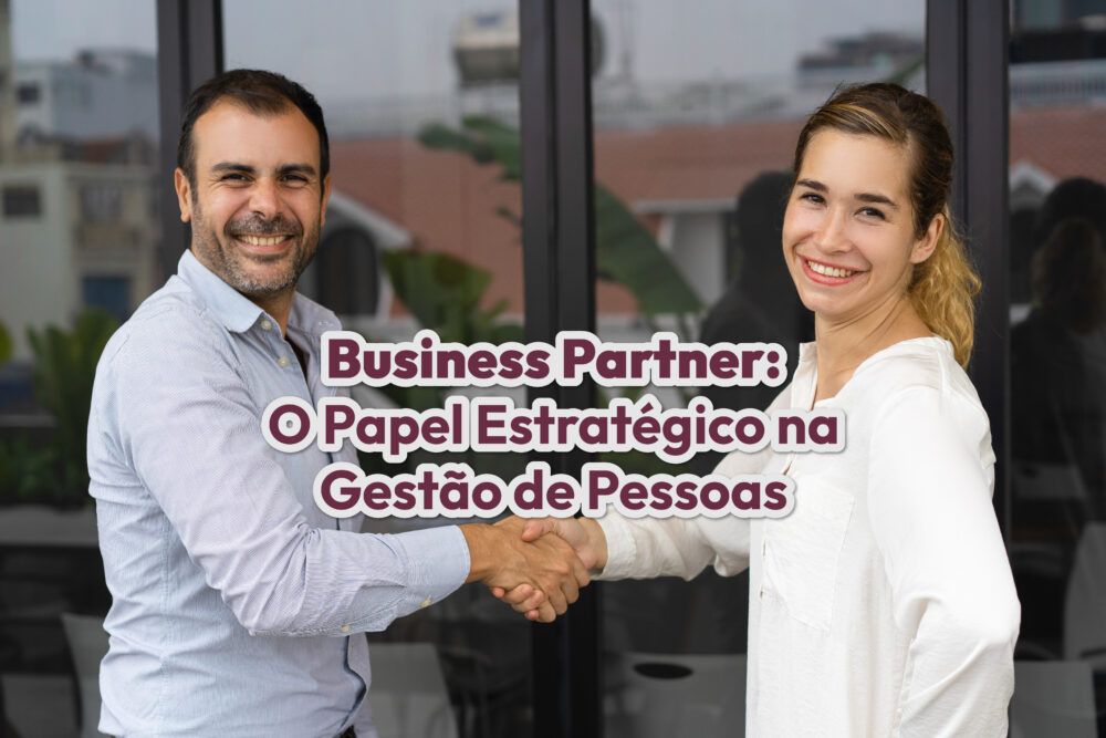 Business Partner: O Papel Estratégico na Gestão de Pessoas